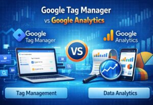 Google Tag Manager vs Google Analytics