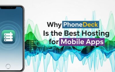 Why PhoneDeck Is the Best Hosting for Mobile Apps